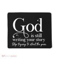 God Is Still Writing Your Story Stop Trying To Steal The Pen Mousepad thumb 0