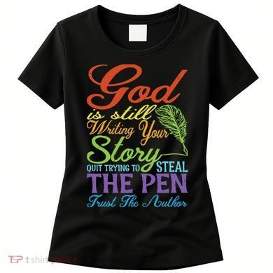 God Is Still Writing Your Story Women's T-Shirt