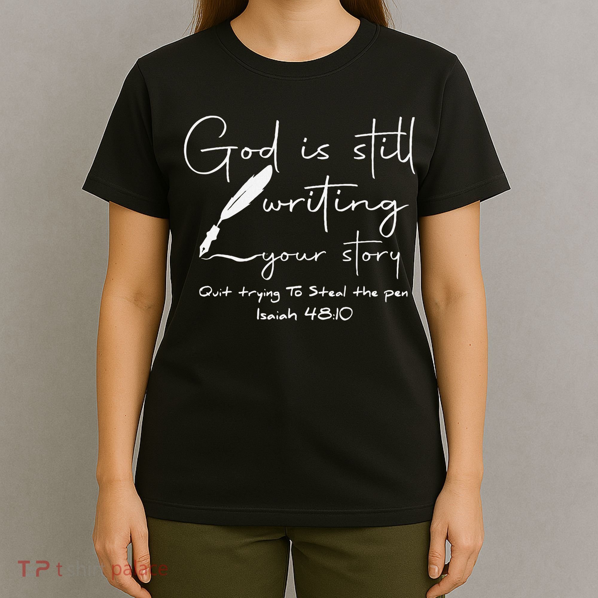 God Is Still Writing Your Story Quit Trying To Steal The Pen T-Shirt