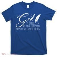 God Is Still Writing Your Story Stop Trying To Steal The Pen Cute Gift T-Shirt thumb 0