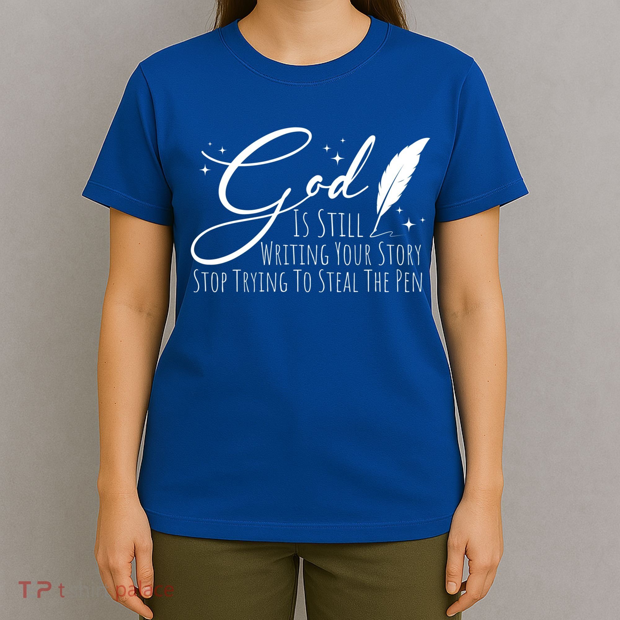 God Is Still Writing Your Story Stop Trying To Steal The Pen Cute Gift T-Shirt