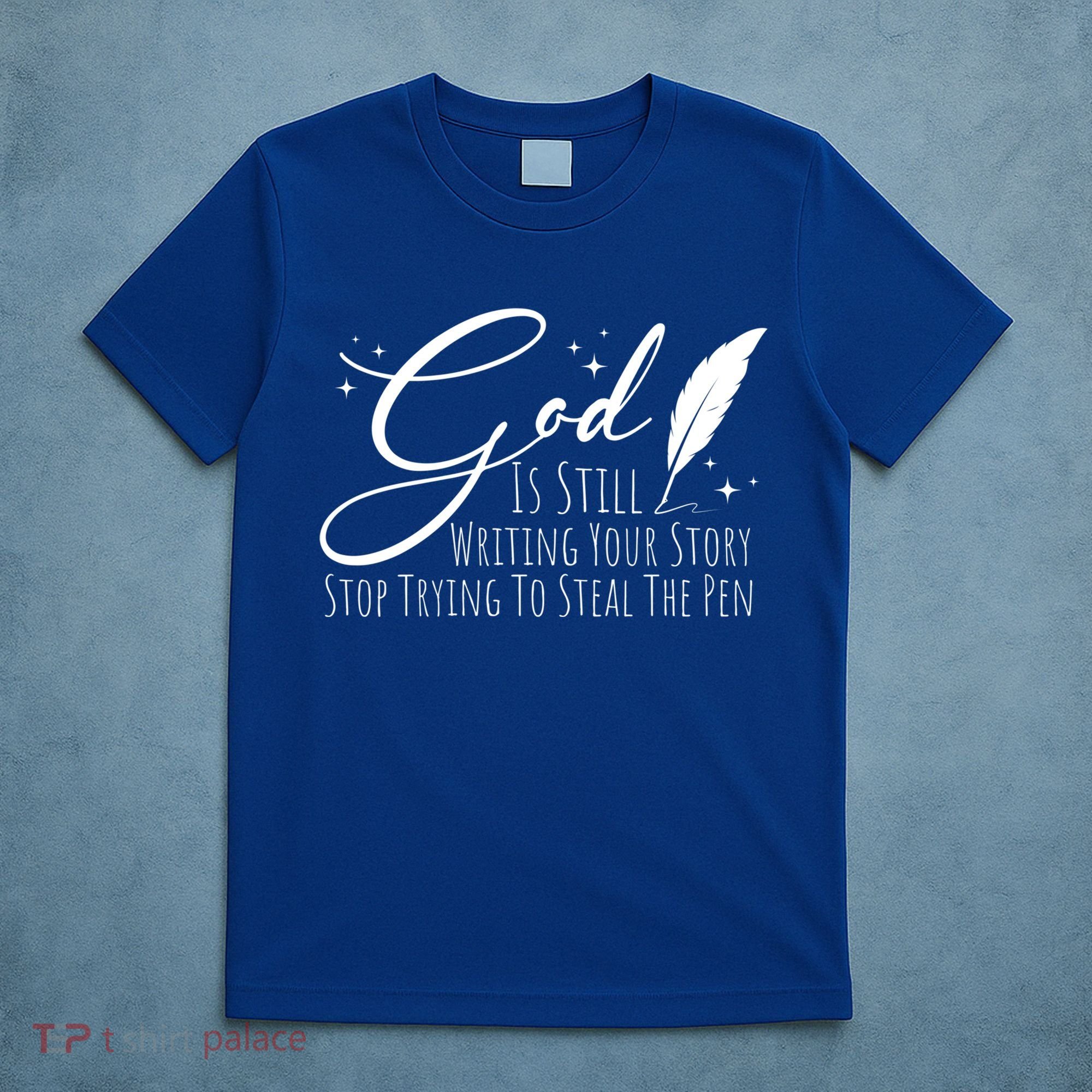 God Is Still Writing Your Story Stop Trying To Steal The Pen Cute Gift T-Shirt