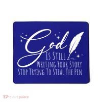 God Is Still Writing Your Story Stop Trying To Steal The Pen Cute Gift Mousepad thumb 0