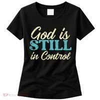 God Is Still In Control Jesus Faith Christian Women Women's T-Shirt thumb 0