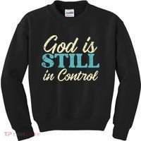 God Is Still In Control Jesus Faith Christian Women Kids Sweatshirt thumb 0