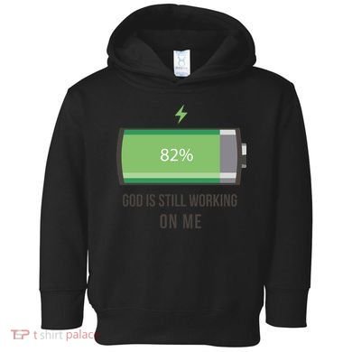 God Is Still Working On Me Battery Loading Toddler Hoodie