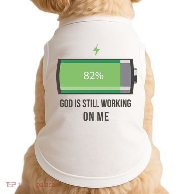 God Is Still Working On Me Battery Loading Doggie Tank
