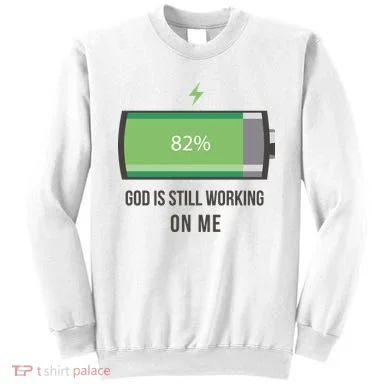God Is Still Working On Me Battery Loading Sweatshirt