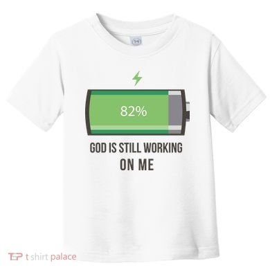 God Is Still Working On Me Battery Loading Toddler T-Shirt