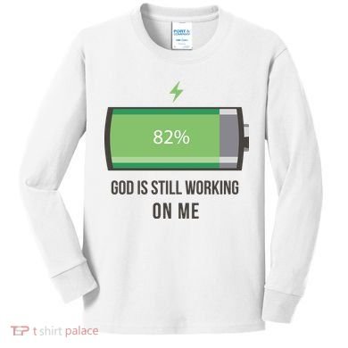 God Is Still Working On Me Battery Loading Kids Long Sleeve Shirt
