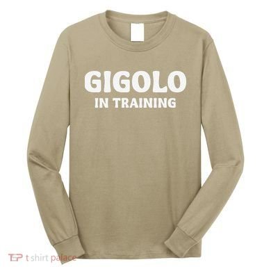 Gigolo In Training Cool Outfit Spring Break Weekend Long Sleeve Shirt