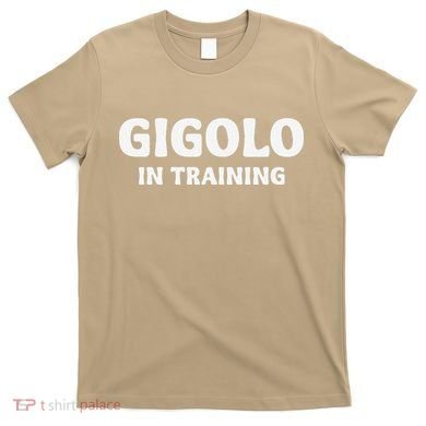 Gigolo In Training Cool Outfit Spring Break Weekend T-Shirt