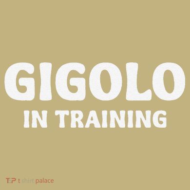 Gigolo In Training Cool Outfit Spring Break Weekend T-Shirt