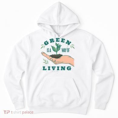 Green Is The Way Of Living Hoodie