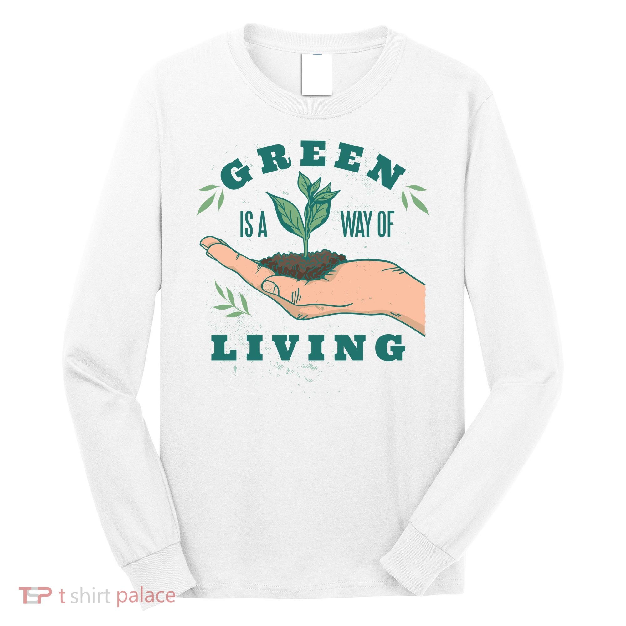 Green Is The Way Of Living Long Sleeve Shirt