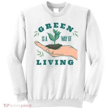 Green Is The Way Of Living Sweatshirt