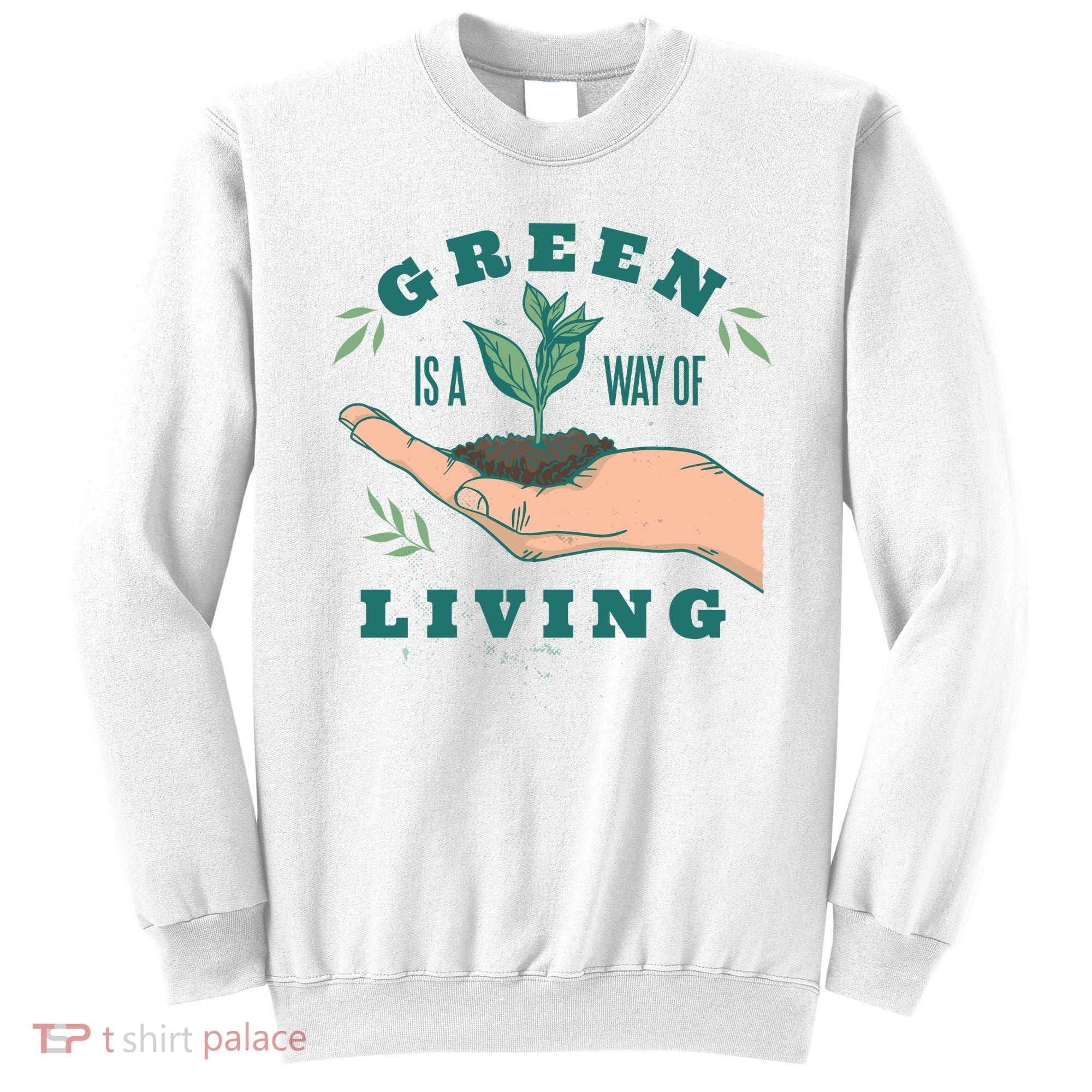 Green Is The Way Of Living Sweatshirt