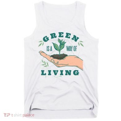 Green Is The Way Of Living Tank Top