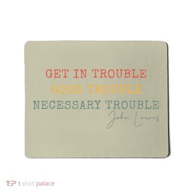 Get In Trouble Good-Trouble Necessary Trouble John-Lewis Mousepad