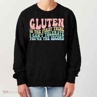 Gluten Is The First Thing I CanT Tolerate YouRe The Second Women's Sweatshirt thumb 0