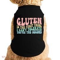 Gluten Is The First Thing I CanT Tolerate YouRe The Second Doggie Tank thumb 0