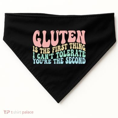 Gluten Is The First Thing I CanT Tolerate YouRe The Second USA-Made Doggie Bandana