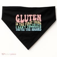 Gluten Is The First Thing I CanT Tolerate YouRe The Second USA-Made Doggie Bandana thumb 0