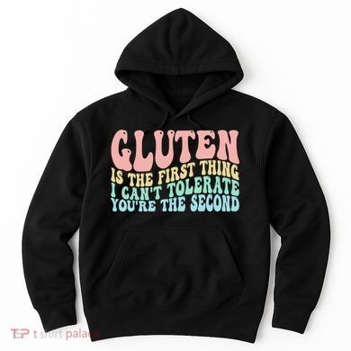 Gluten Is The First Thing I CanT Tolerate YouRe The Second Hoodie