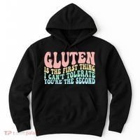 Gluten Is The First Thing I CanT Tolerate YouRe The Second Hoodie thumb 0