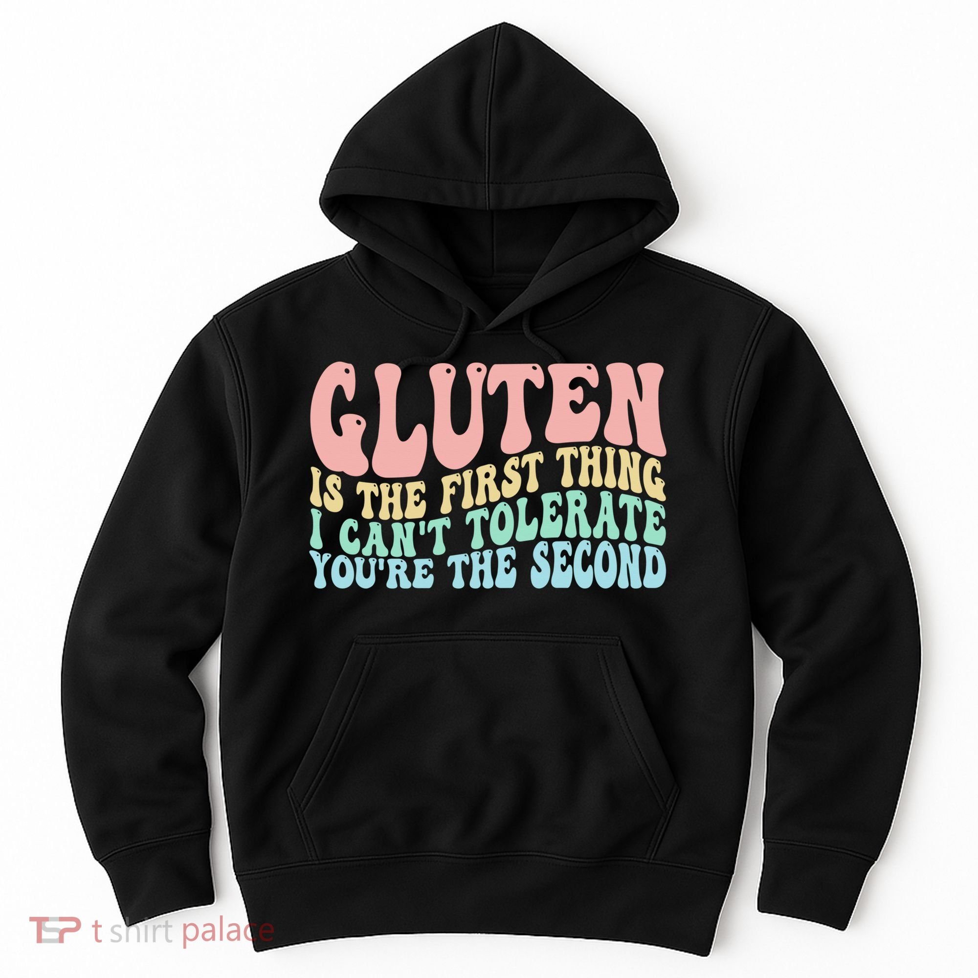 Gluten Is The First Thing I CanT Tolerate YouRe The Second Hoodie