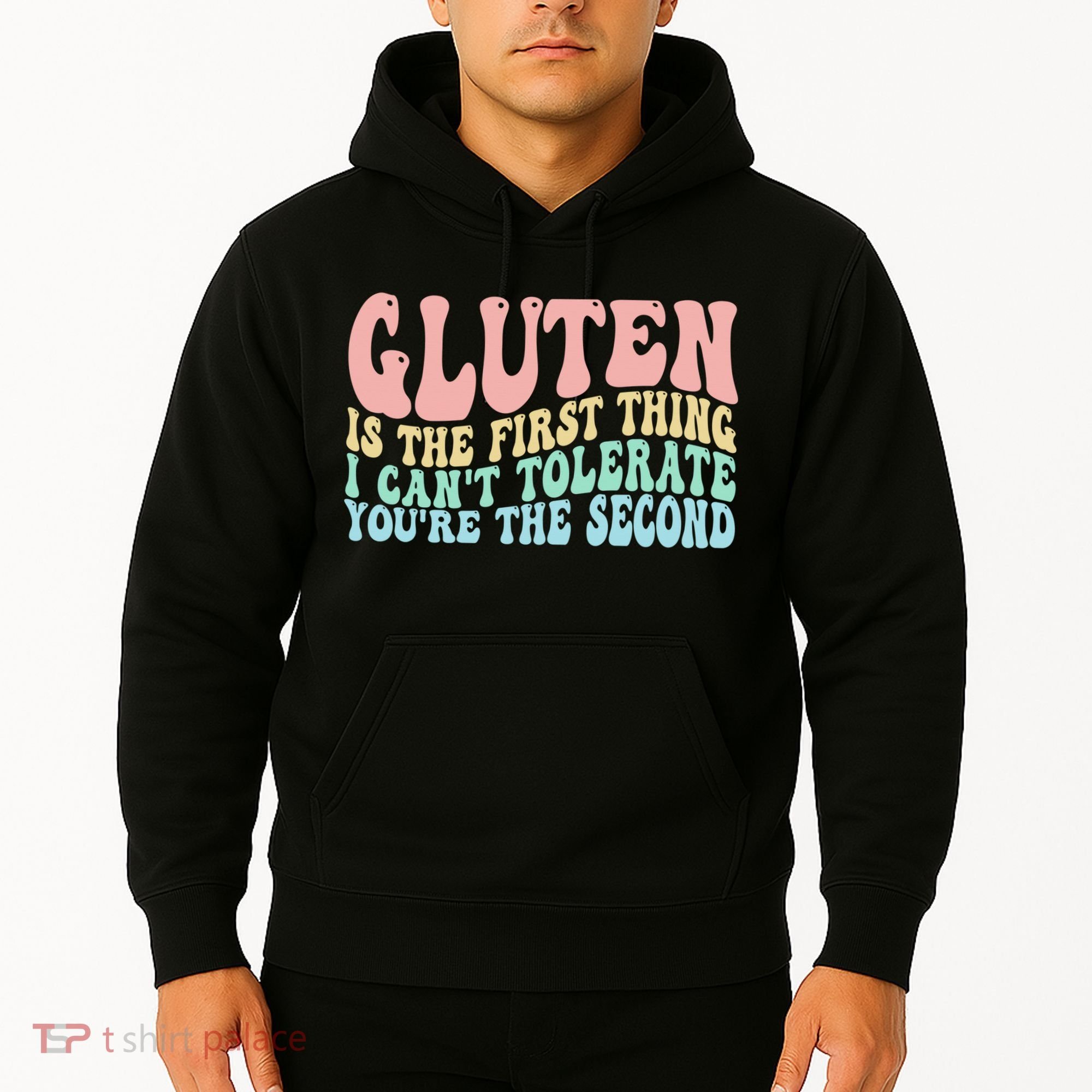 Gluten Is The First Thing I CanT Tolerate YouRe The Second Hoodie