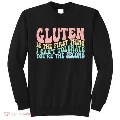 Gluten Is The First Thing I CanT Tolerate YouRe The Second Sweatshirt