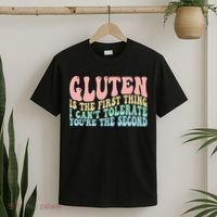 Gluten Is The First Thing I CanT Tolerate YouRe The Second T-Shirt thumb 2