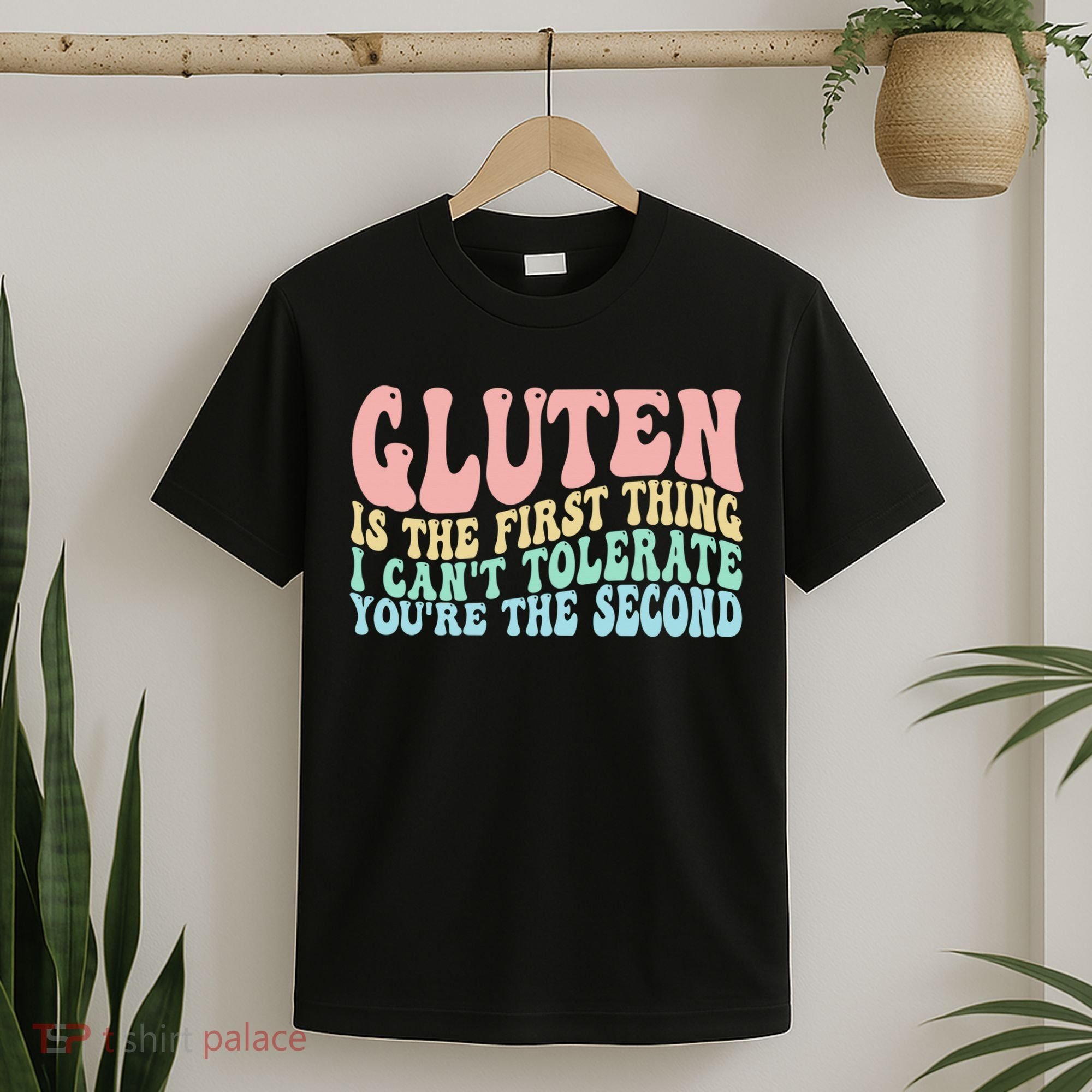 Gluten Is The First Thing I CanT Tolerate YouRe The Second T-Shirt