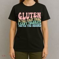 Gluten Is The First Thing I CanT Tolerate YouRe The Second T-Shirt thumb 4