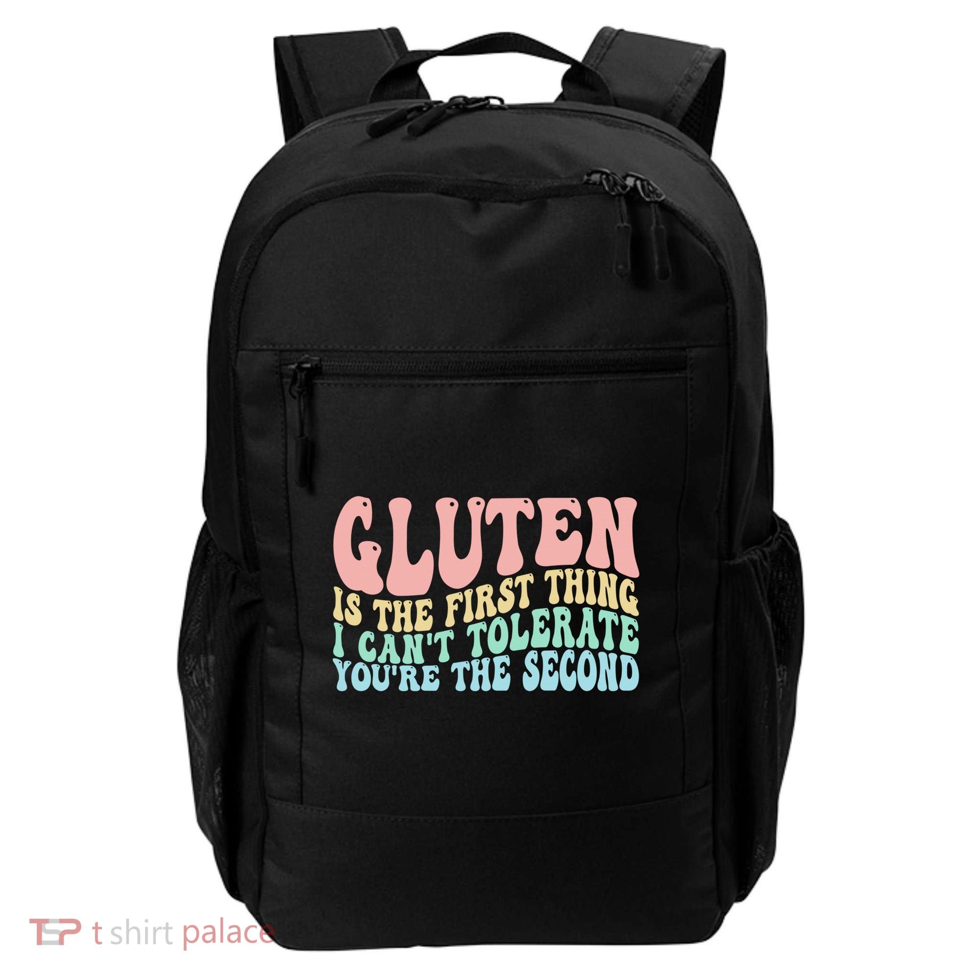 Gluten Is The First Thing I CanT Tolerate YouRe The Second Backpack