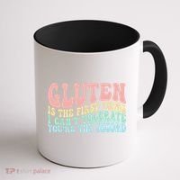 Gluten Is The First Thing I CanT Tolerate YouRe The Second Coffee Mug thumb 1