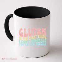 Gluten Is The First Thing I CanT Tolerate YouRe The Second Coffee Mug thumb 0
