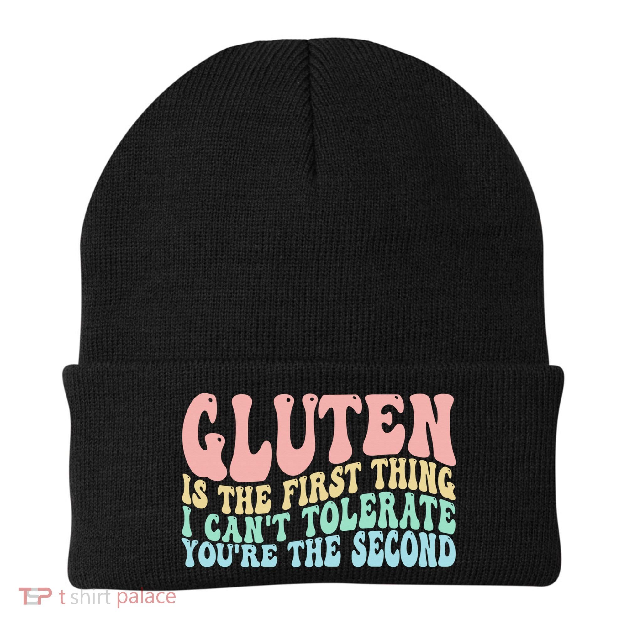Gluten Is The First Thing I CanT Tolerate YouRe The Second Beanie