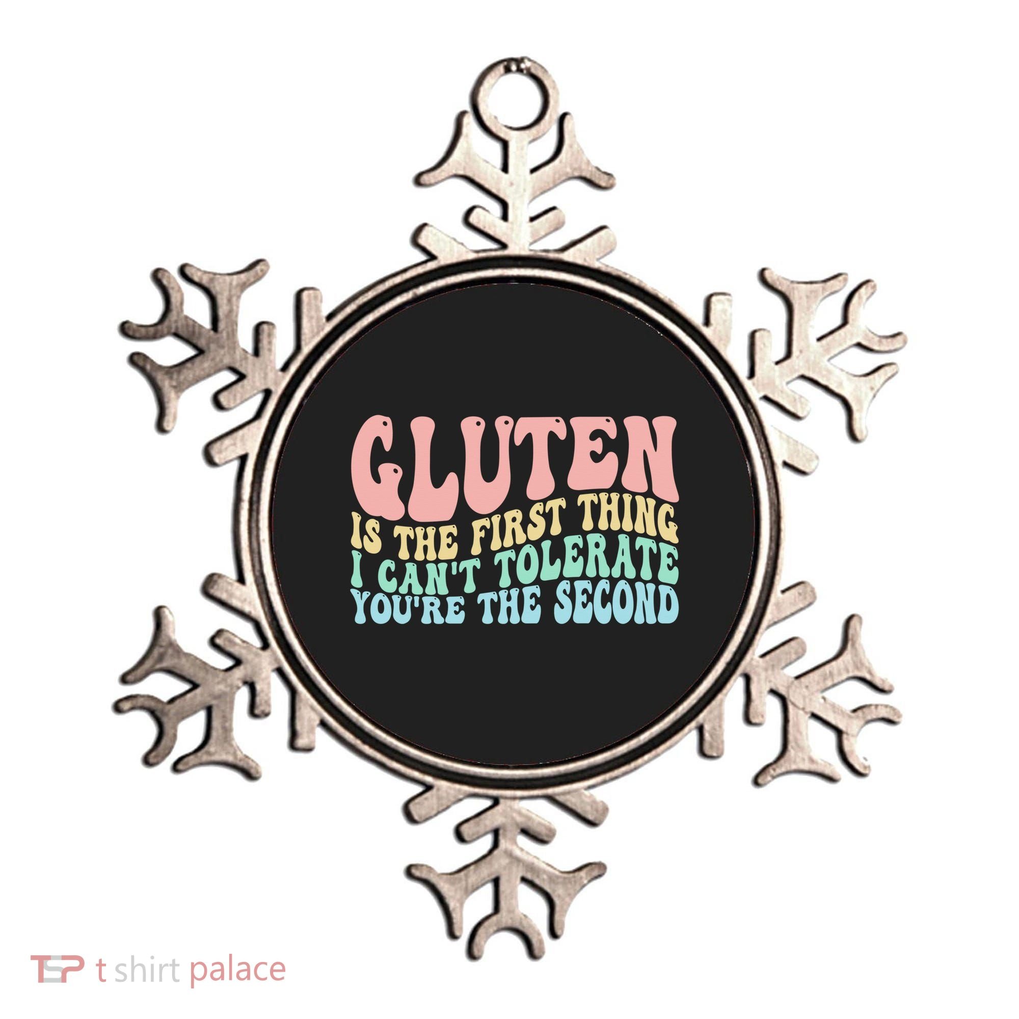 Gluten Is The First Thing I CanT Tolerate YouRe The Second Ornament