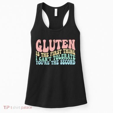 Gluten Is The First Thing I CanT Tolerate YouRe The Second Women's Tank Top