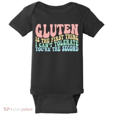 Gluten Is The First Thing I CanT Tolerate YouRe The Second Baby Bodysuit