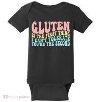 Gluten Is The First Thing I CanT Tolerate YouRe The Second Baby Bodysuit thumb 0