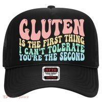 Gluten Is The First Thing I CanT Tolerate YouRe The Second Hat thumb 0