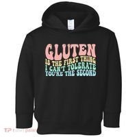 Gluten Is The First Thing I CanT Tolerate YouRe The Second Toddler Hoodie thumb 0