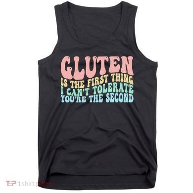 Gluten Is The First Thing I CanT Tolerate YouRe The Second Tank Top