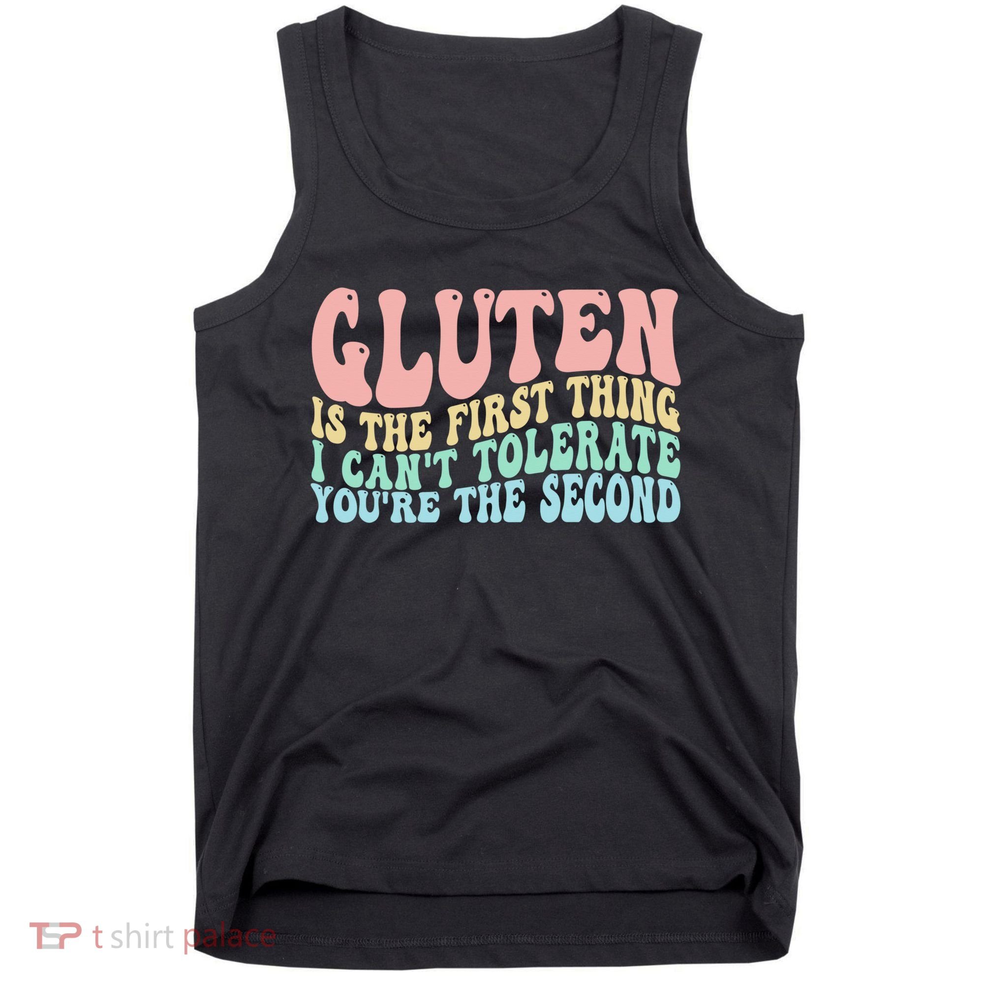 Gluten Is The First Thing I CanT Tolerate YouRe The Second Tank Top