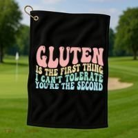 Gluten Is The First Thing I CanT Tolerate YouRe The Second Golf Towel thumb 1