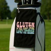 Gluten Is The First Thing I CanT Tolerate YouRe The Second Golf Towel thumb 2
