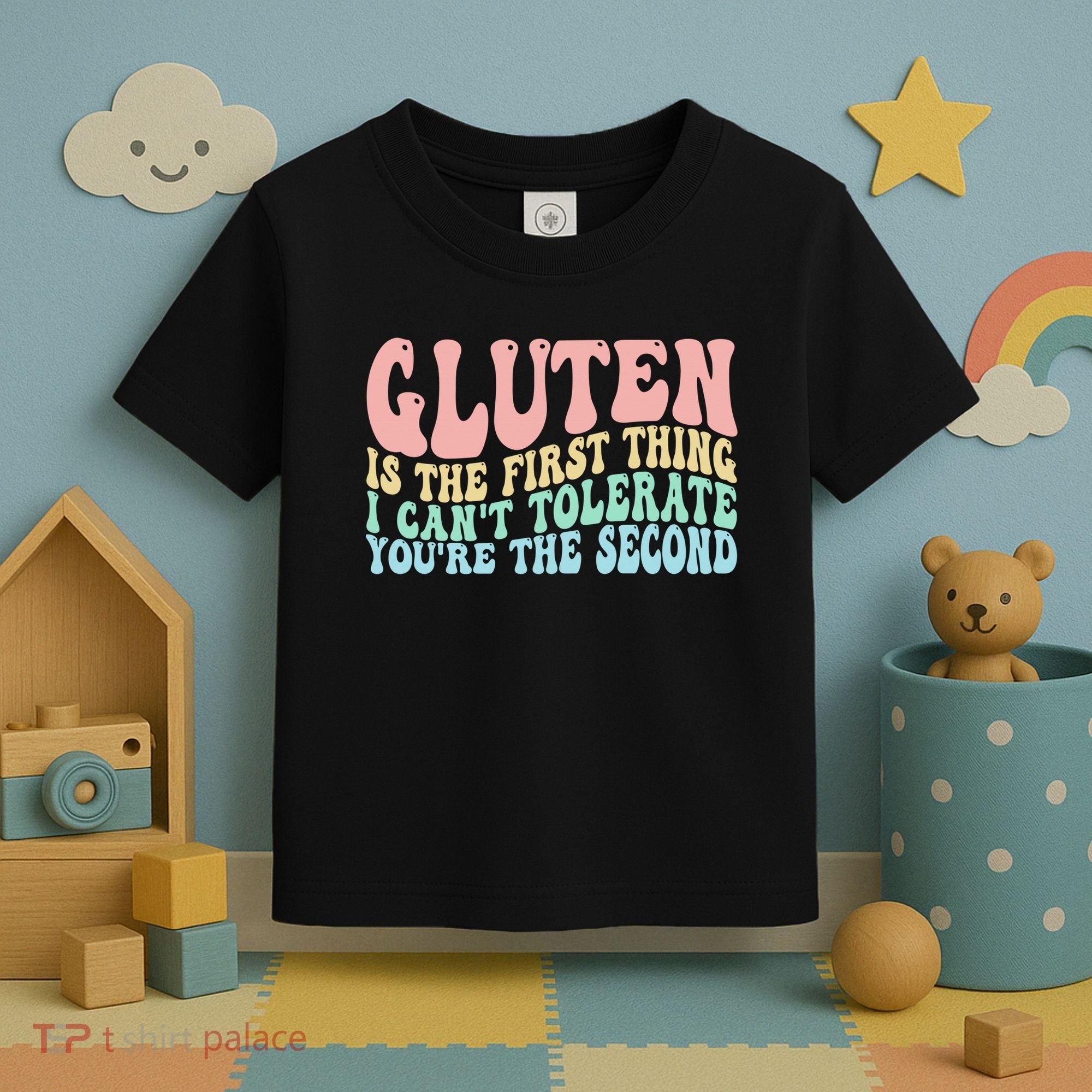 Gluten Is The First Thing I CanT Tolerate YouRe The Second Toddler T-Shirt
